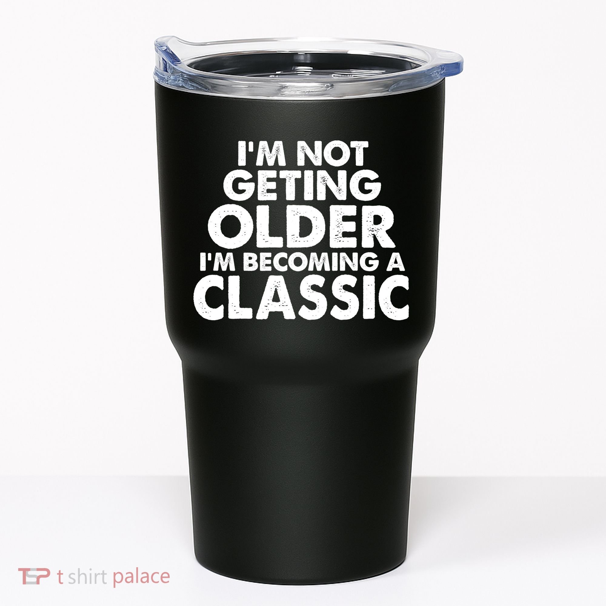 I'm Not Getting Older I'm Becoming A Classic Celebrating Birthday Tumbler