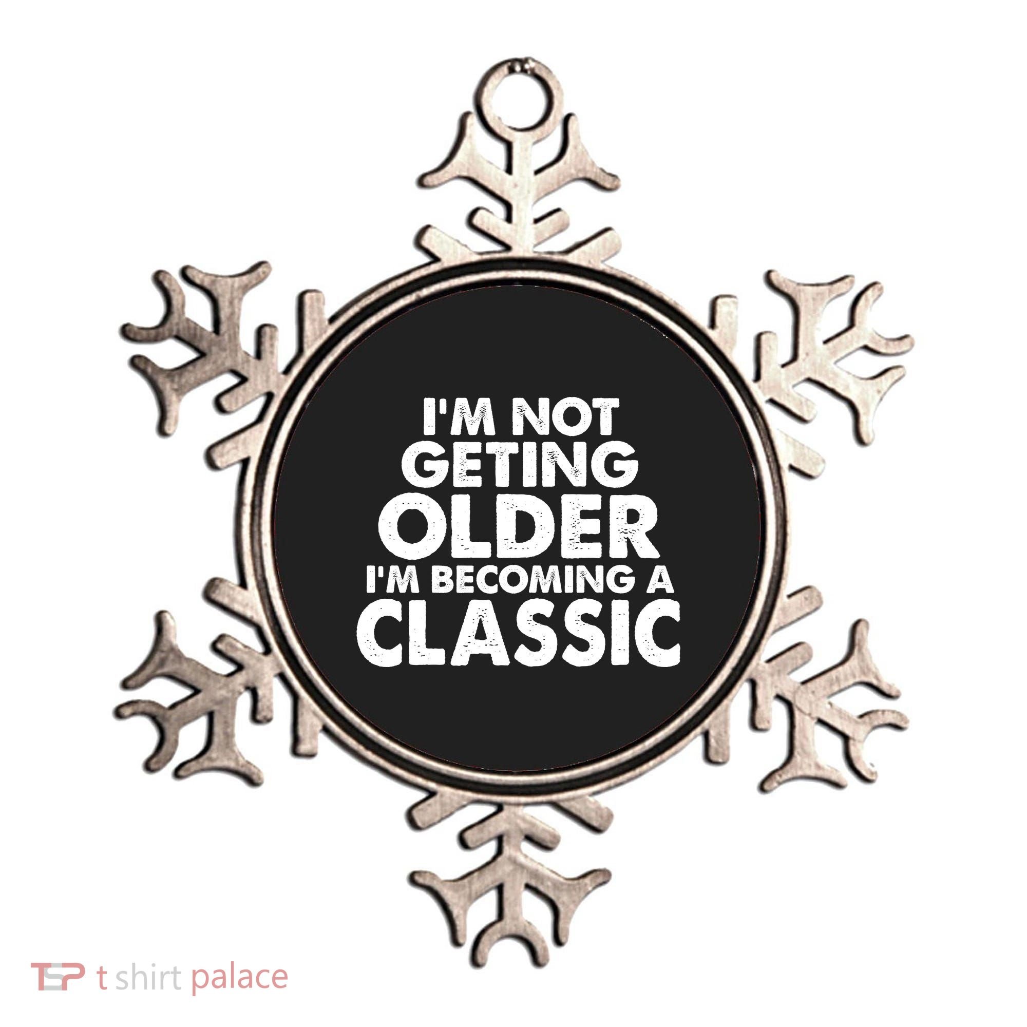 I'm Not Getting Older I'm Becoming A Classic Celebrating Birthday Ornament