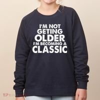 I'm Not Getting Older I'm Becoming A Classic Celebrating Birthday Women's Sweatshirt thumb 0