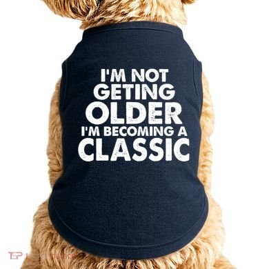 I'm Not Getting Older I'm Becoming A Classic Celebrating Birthday Doggie Tank