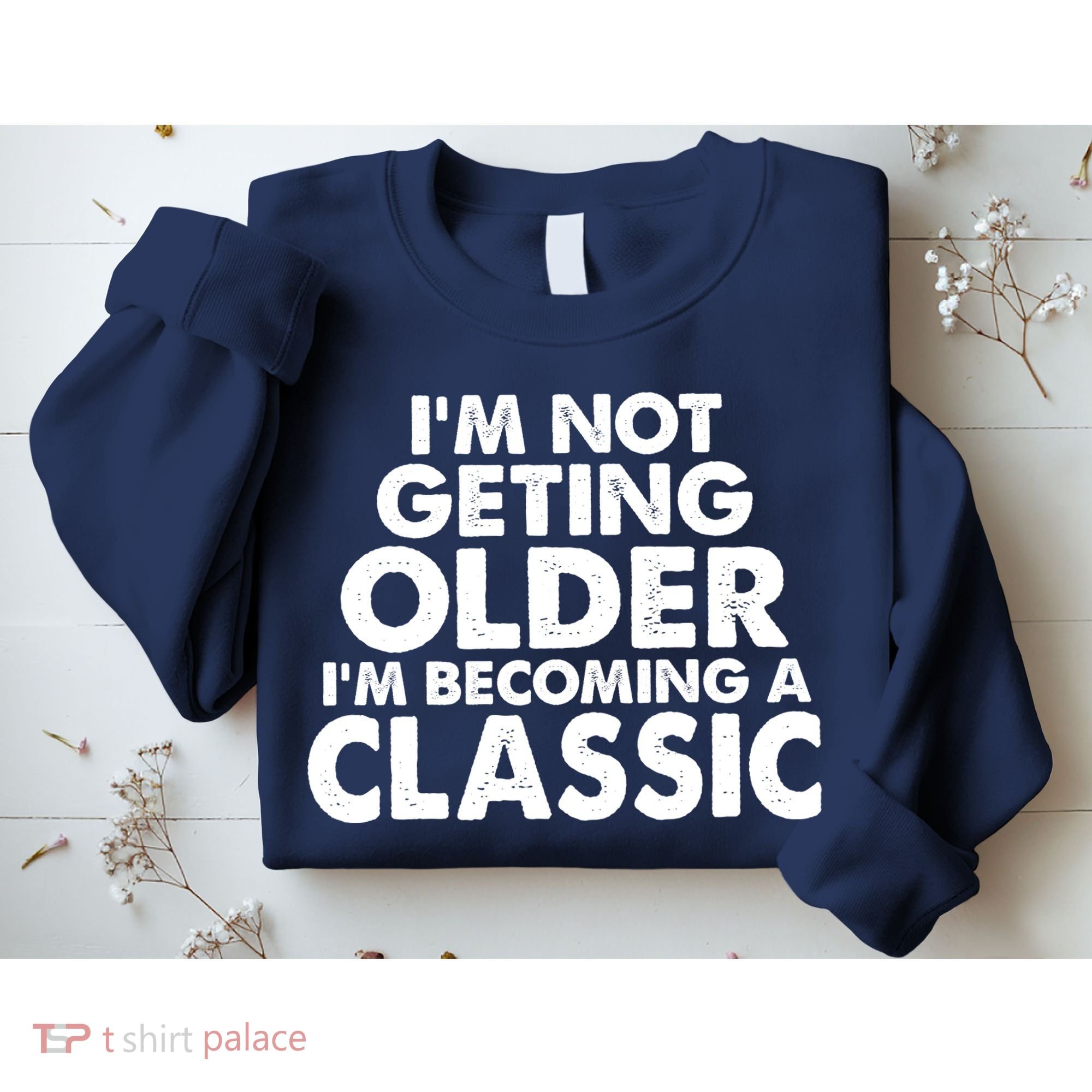 I'm Not Getting Older I'm Becoming A Classic Celebrating Birthday Sweatshirt