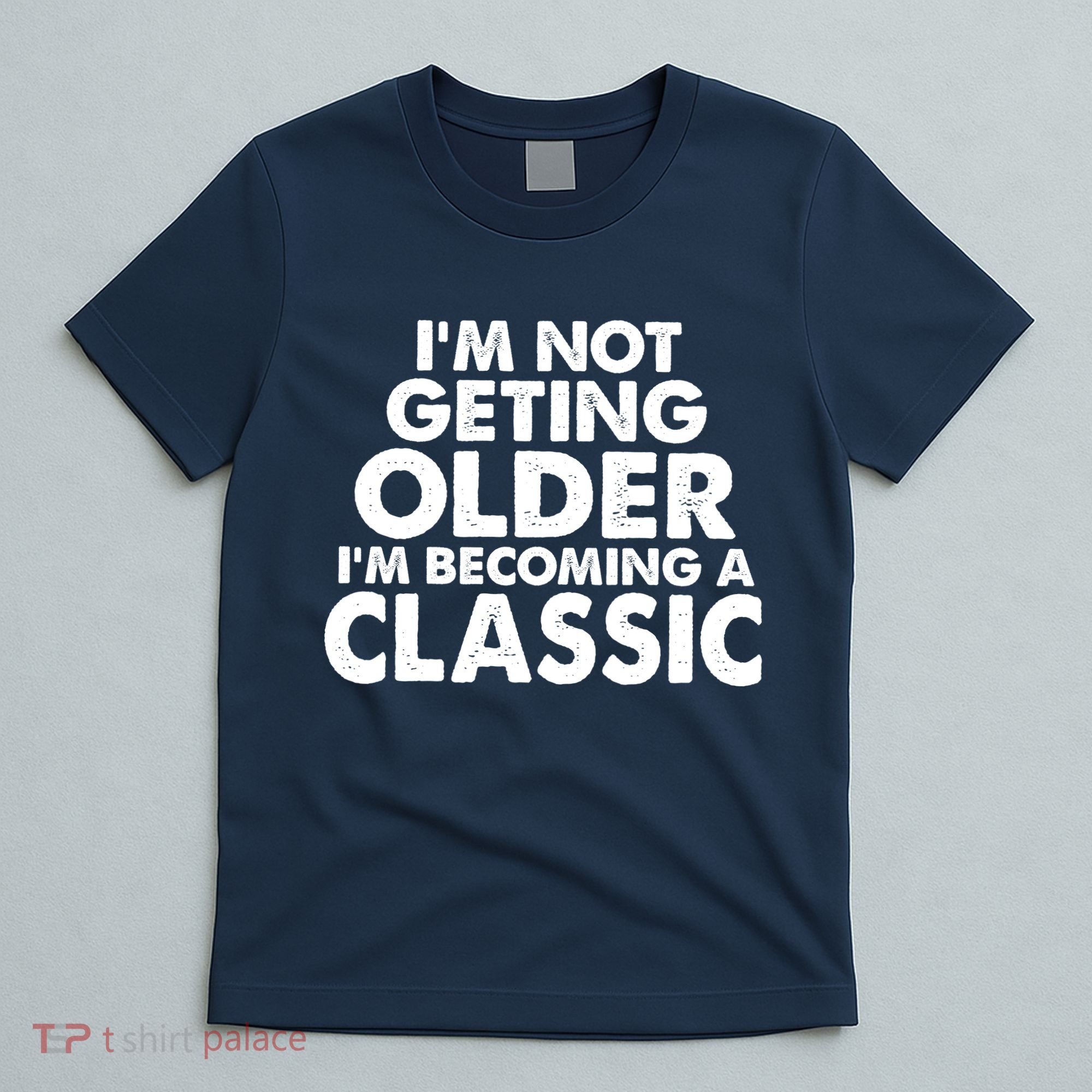 I'm Not Getting Older I'm Becoming A Classic Celebrating Birthday T-Shirt