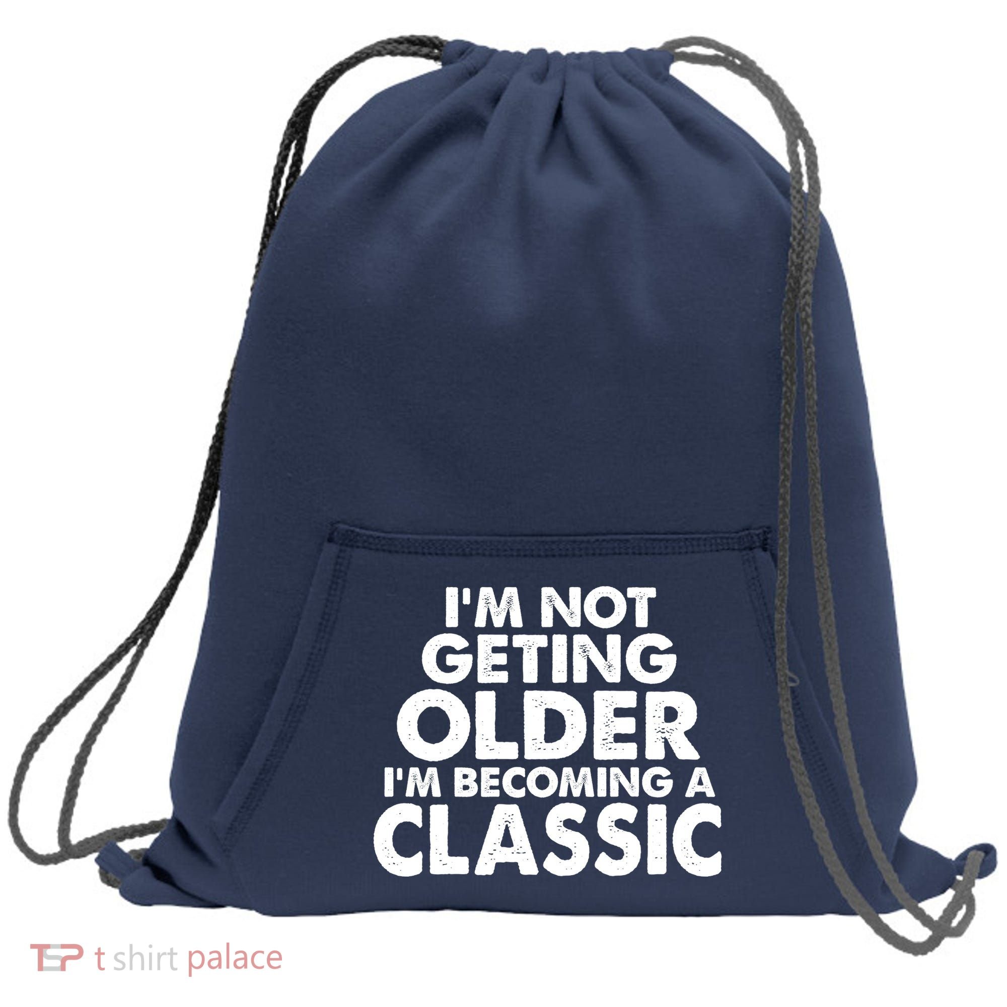 I'm Not Getting Older I'm Becoming A Classic Celebrating Birthday Sweatshirt Cinch Pack Bag