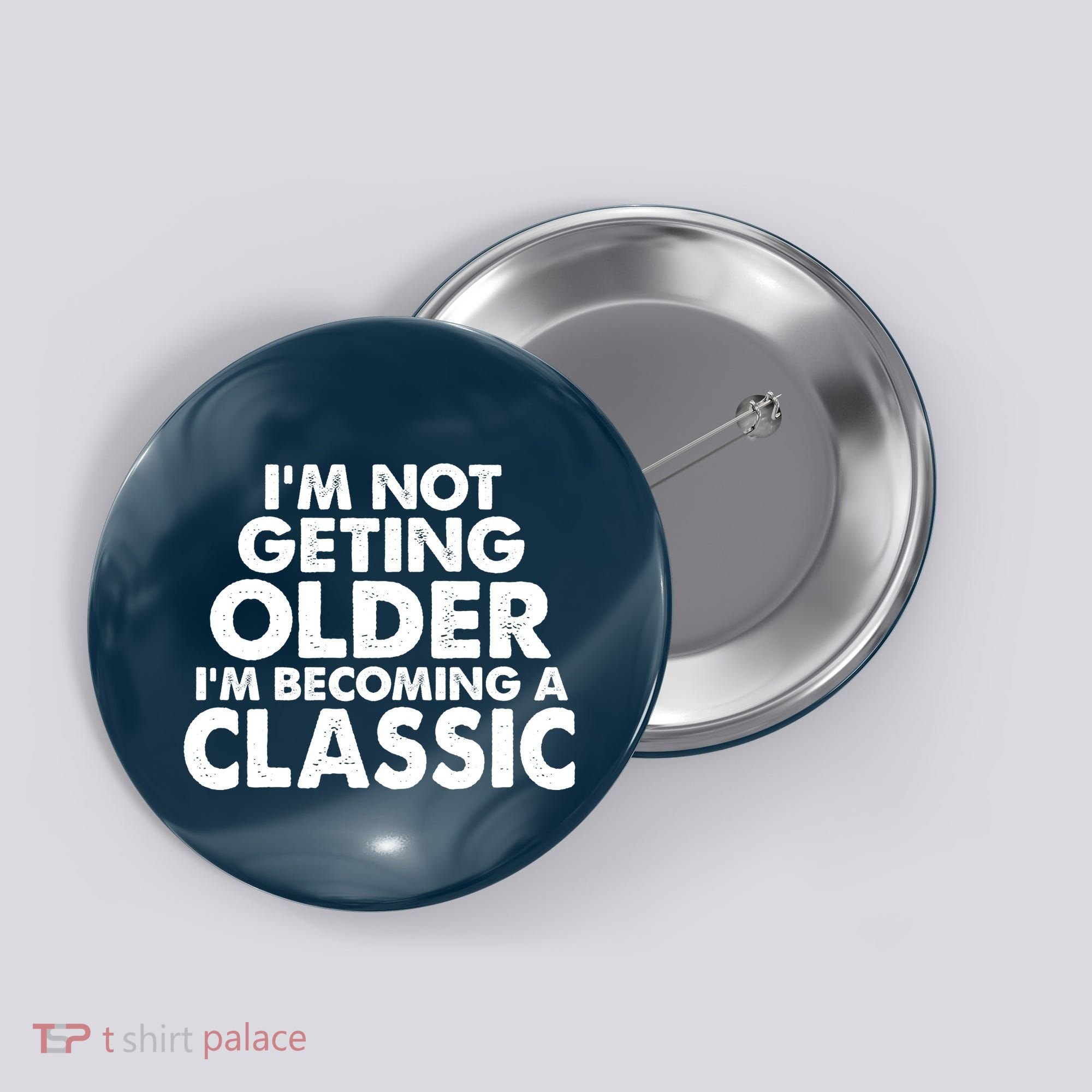 I'm Not Getting Older I'm Becoming A Classic Celebrating Birthday Button