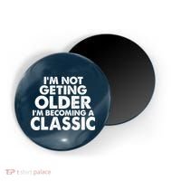 I'm Not Getting Older I'm Becoming A Classic Celebrating Birthday Magnet thumb 0
