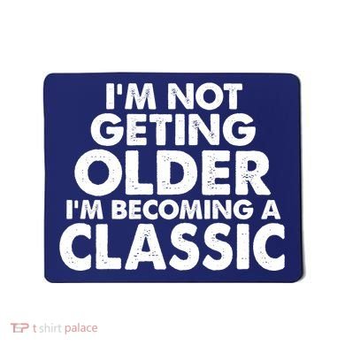I'm Not Getting Older I'm Becoming A Classic Celebrating Birthday Mousepad