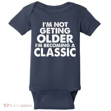 I'm Not Getting Older I'm Becoming A Classic Celebrating Birthday Baby Bodysuit