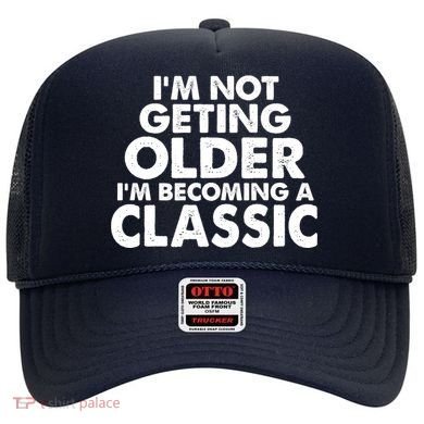 I'm Not Getting Older I'm Becoming A Classic Celebrating Birthday Hat