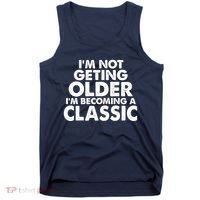 I'm Not Getting Older I'm Becoming A Classic Celebrating Birthday Tank Top thumb 0