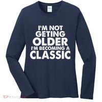 I'm Not Getting Older I'm Becoming A Classic Celebrating Birthday Women's Long Sleeve Shirt thumb 0
