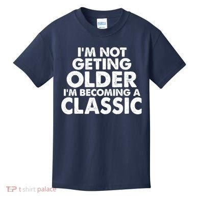 I'm Not Getting Older I'm Becoming A Classic Celebrating Birthday Kids T-Shirt