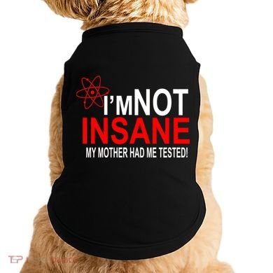 I'm Not Insane My Mother Tested Funny Doggie Tank