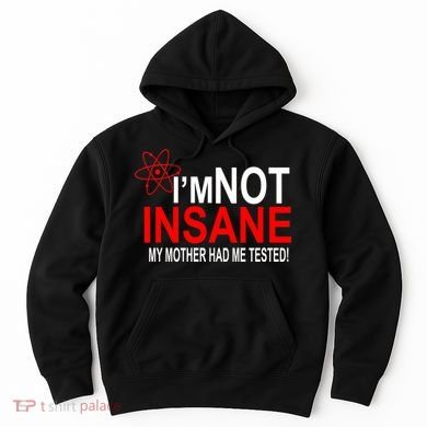 I'm Not Insane My Mother Tested Funny Hoodie
