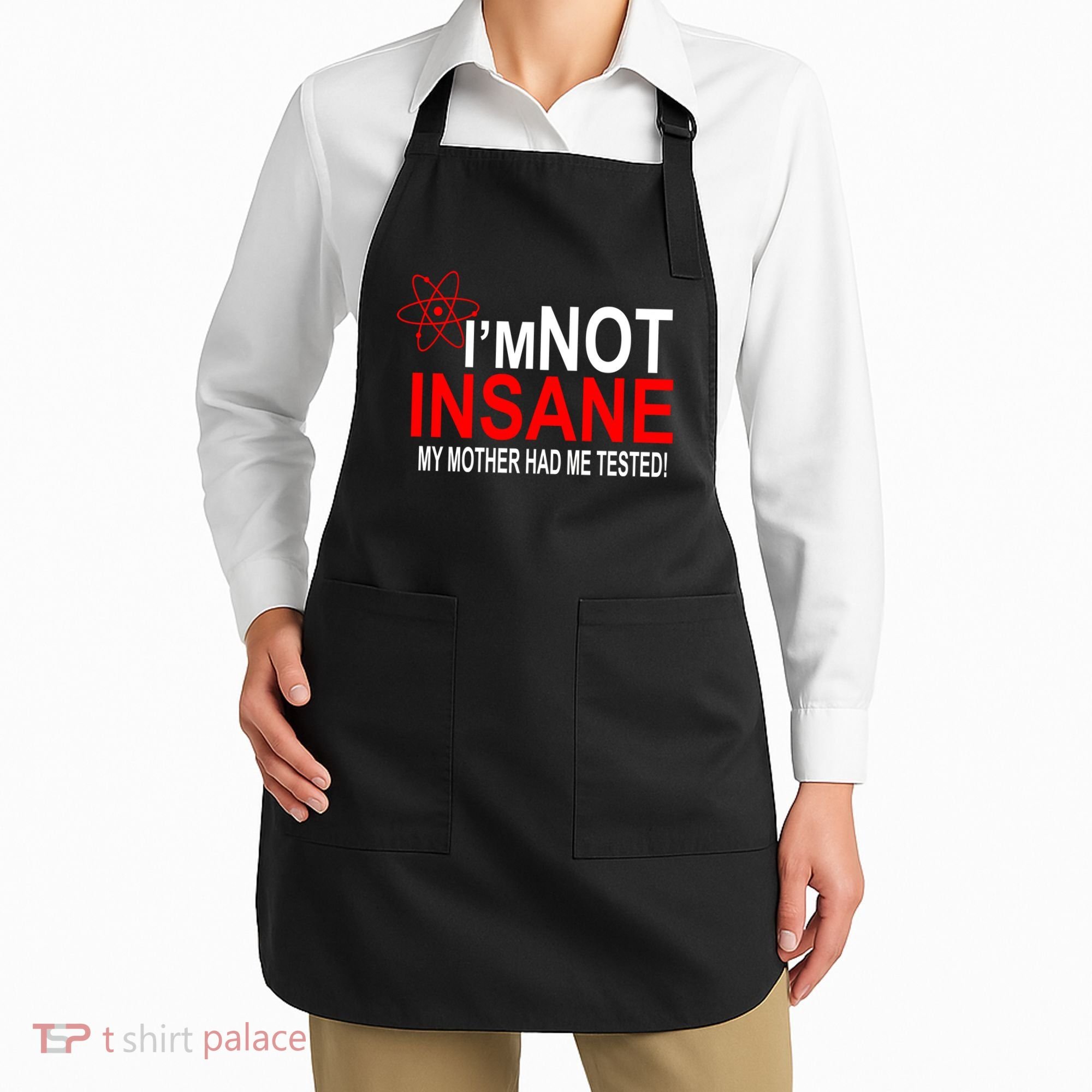 I'm Not Insane My Mother Tested Funny Apron