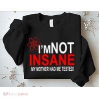 I'm Not Insane My Mother Tested Funny Sweatshirt thumb 2