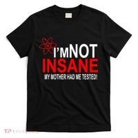 I'm Not Insane My Mother Tested Funny T-Shirt thumb 0