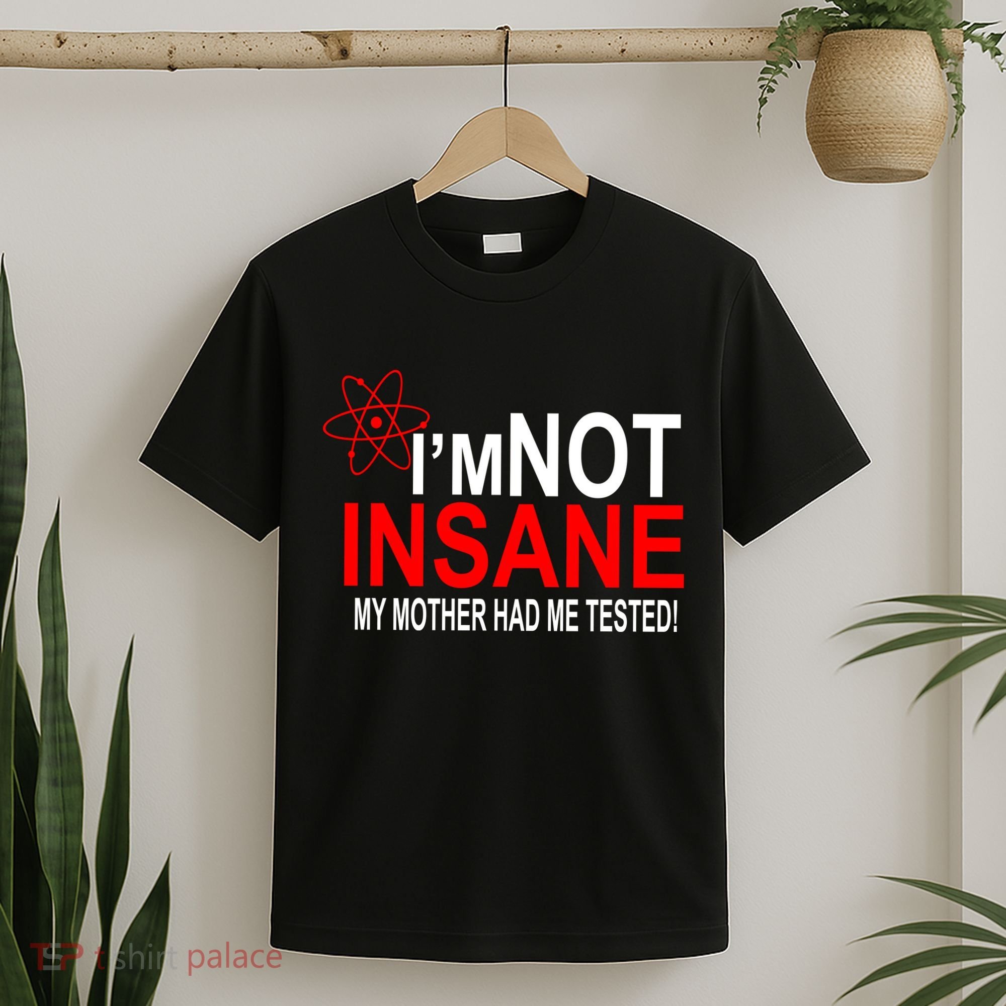 I'm Not Insane My Mother Tested Funny T-Shirt