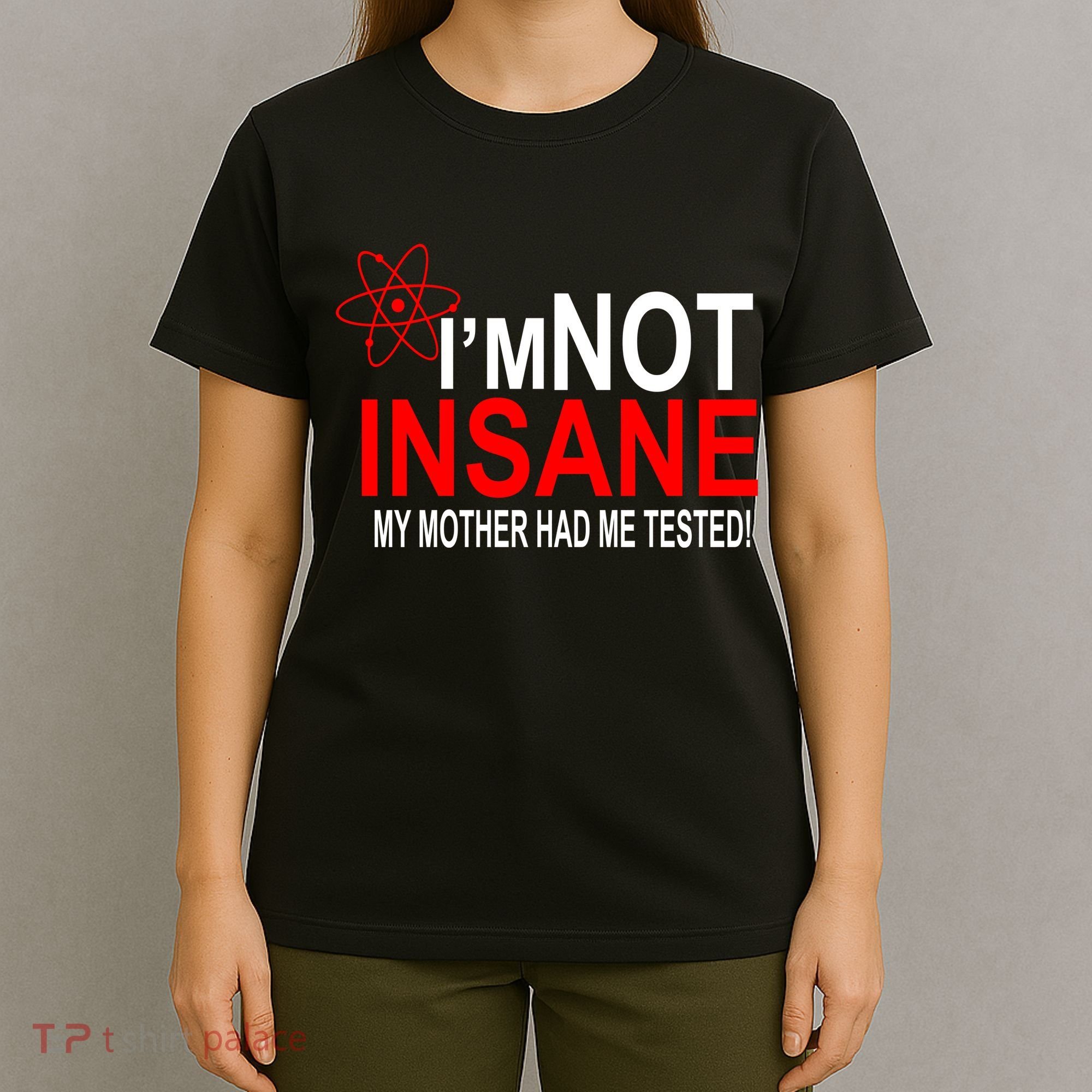 I'm Not Insane My Mother Tested Funny T-Shirt