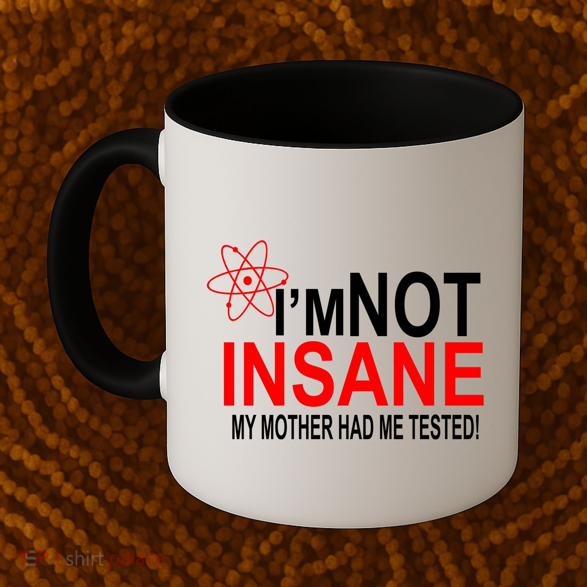 I'm Not Insane My Mother Tested Funny Coffee Mug