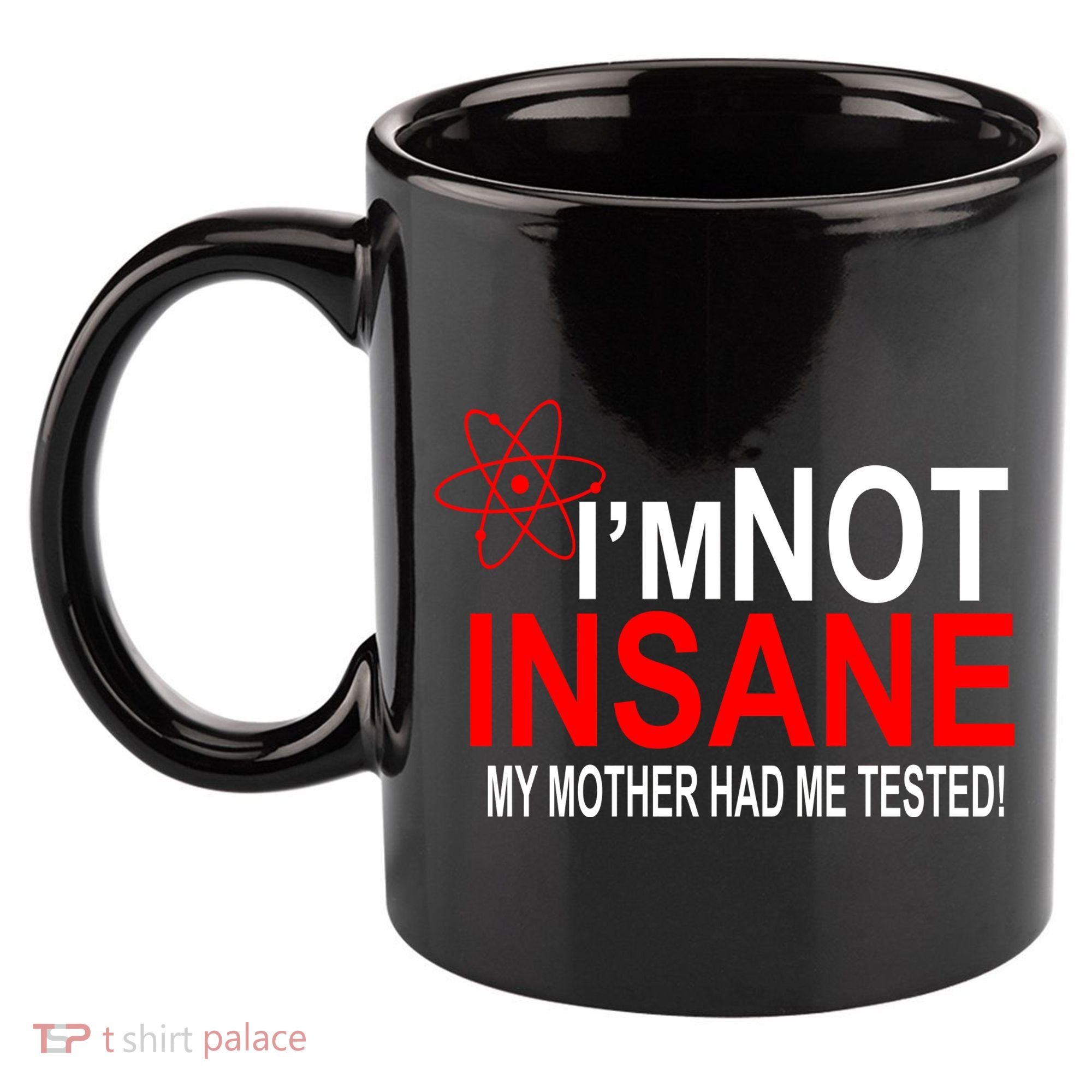I'm Not Insane My Mother Tested Funny 11oz C Handle Ceramic Mug
