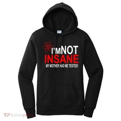 I'm Not Insane My Mother Tested Funny Women's Hoodie