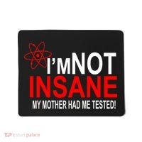 I'm Not Insane My Mother Tested Funny Mousepad thumb 0