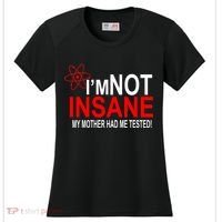 I'm Not Insane My Mother Tested Funny Women's Cooling Performance Crew T-Shirt thumb 0