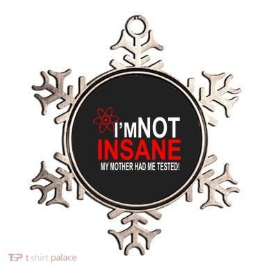 I'm Not Insane My Mother Tested Funny Ornament