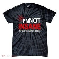 I'm Not Insane My Mother Tested Funny Tie-Dye T-Shirt thumb 0