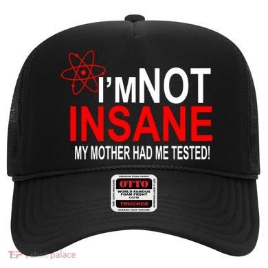 I'm Not Insane My Mother Tested Funny Hat