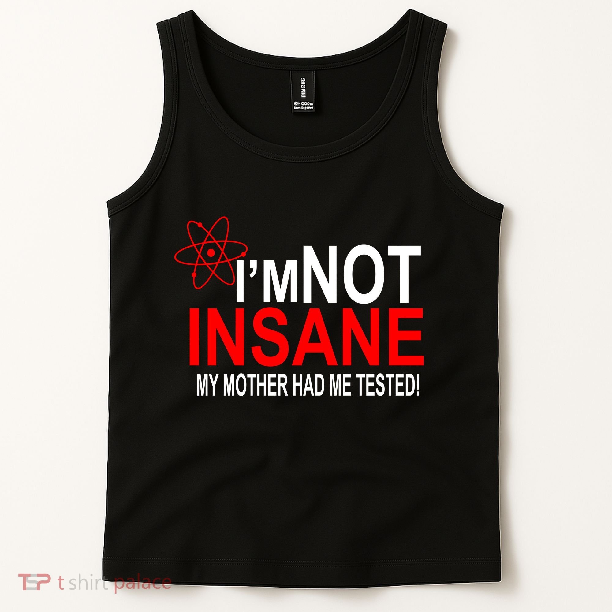 I'm Not Insane My Mother Tested Funny Tank Top
