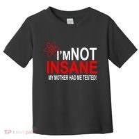 I'm Not Insane My Mother Tested Funny Toddler T-Shirt thumb 0