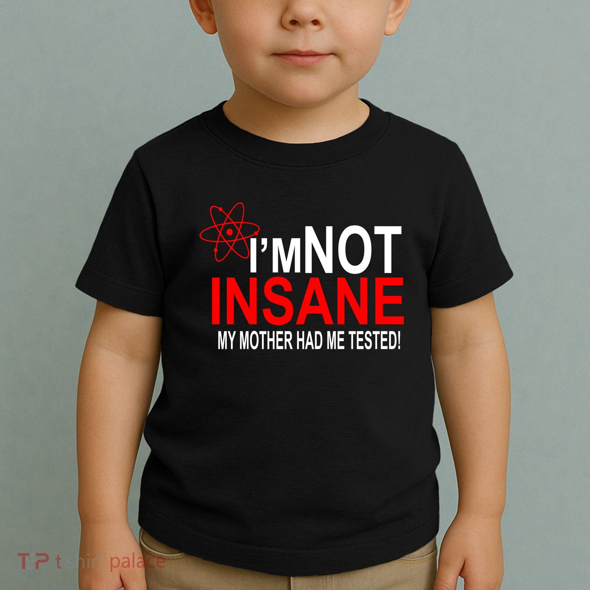 I'm Not Insane My Mother Tested Funny Toddler T-Shirt