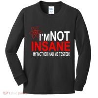 I'm Not Insane My Mother Tested Funny Kids Long Sleeve Shirt thumb 0