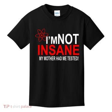 I'm Not Insane My Mother Tested Funny Kids T-Shirt
