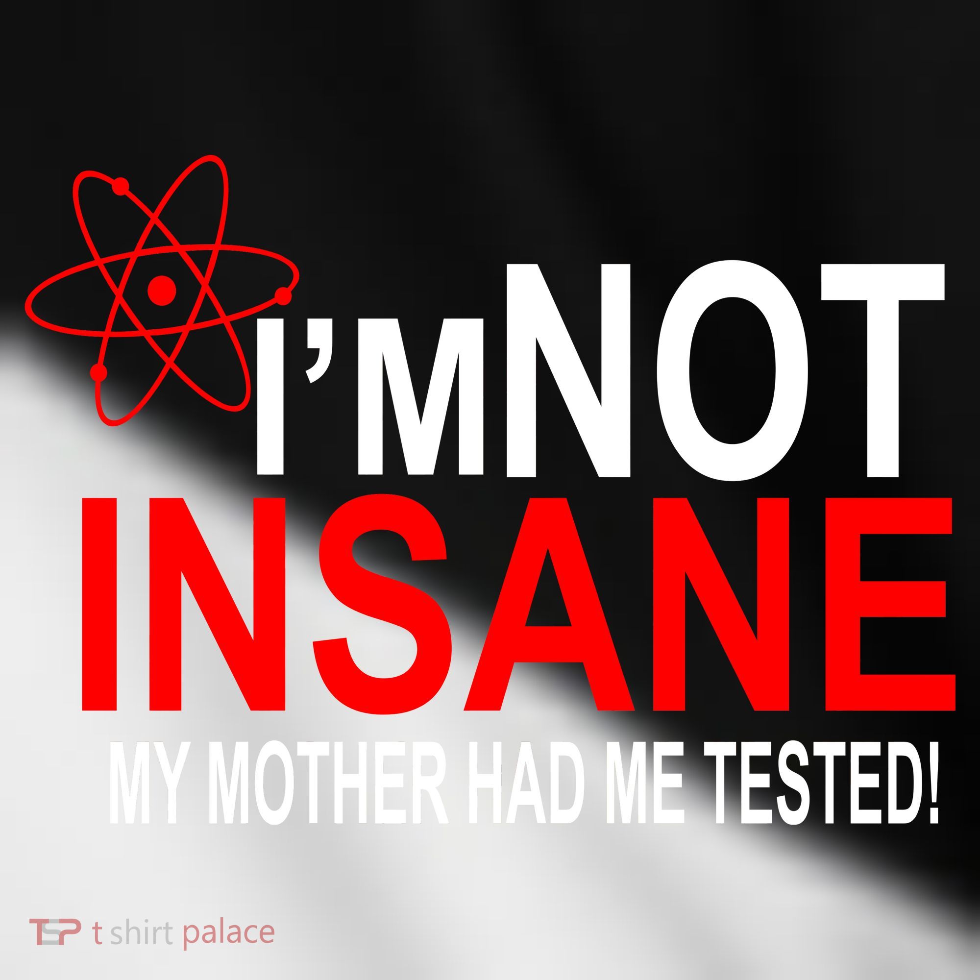 I'm Not Insane My Mother Tested Funny Toddler Fine Jersey T-Shirt