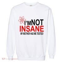 I'm Not Insane My Mother Tested Funny Garment-Dyed Sweatshirt thumb 0
