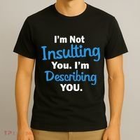 I'm Not Insulting You I'm Describing You T-Shirt thumb 3