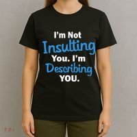 I'm Not Insulting You I'm Describing You T-Shirt thumb 4