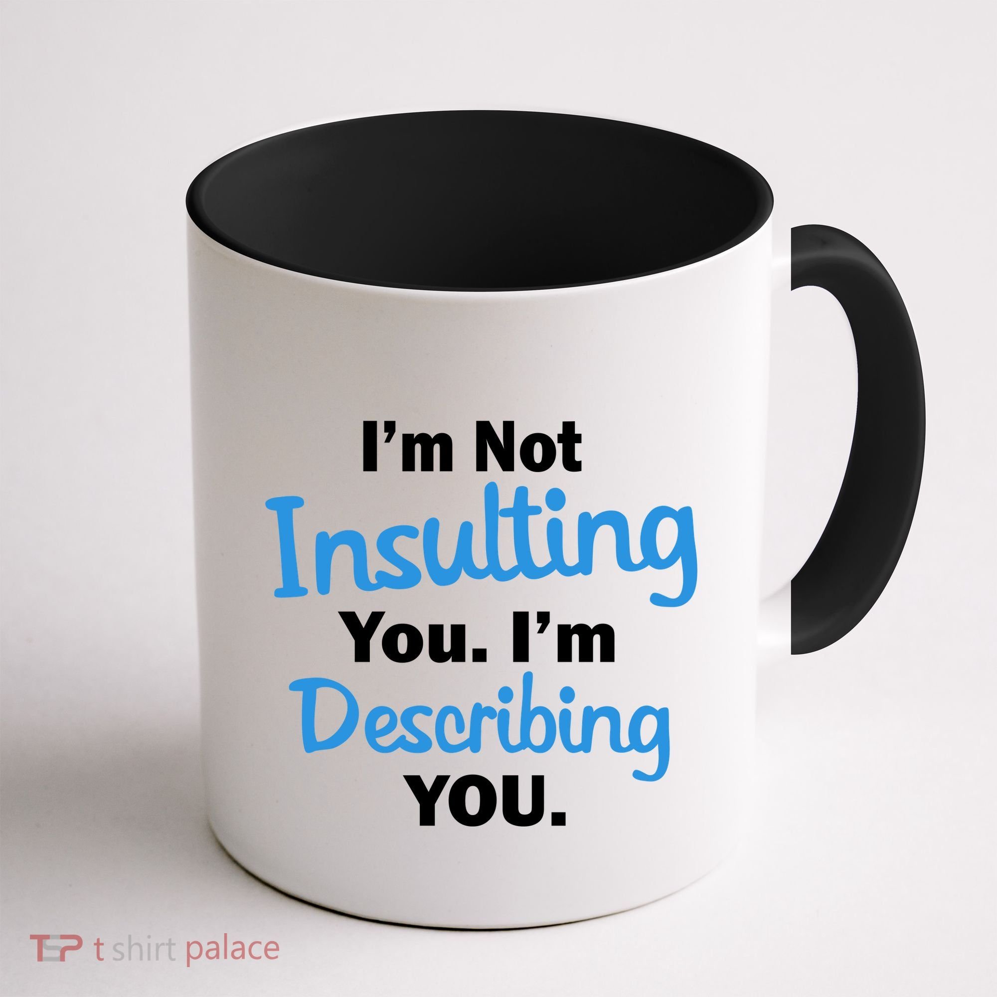 I'm Not Insulting You I'm Describing You Coffee Mug