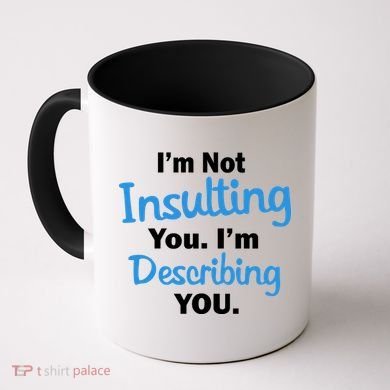 I'm Not Insulting You I'm Describing You Coffee Mug