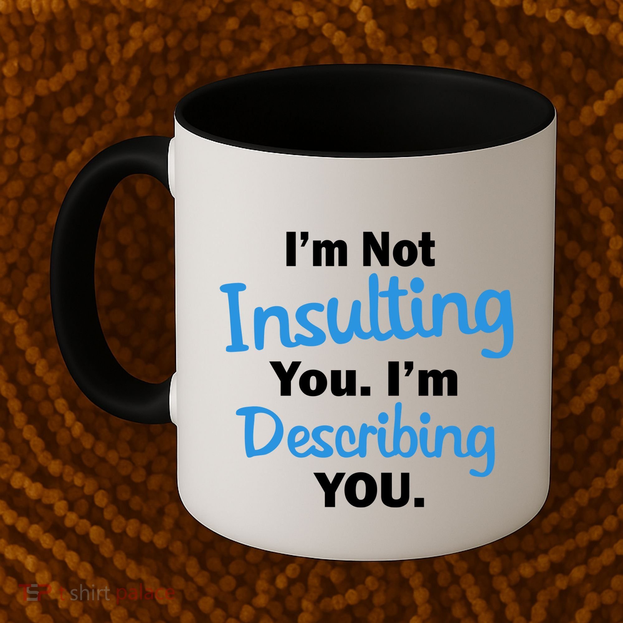 I'm Not Insulting You I'm Describing You Coffee Mug