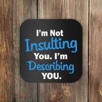 I'm Not Insulting You I'm Describing You Coaster thumb 0