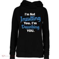 I'm Not Insulting You I'm Describing You Womens Funnel Neck Pullover Hood thumb 0