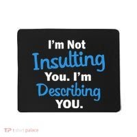I'm Not Insulting You I'm Describing You Mousepad thumb 0