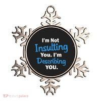 I'm Not Insulting You I'm Describing You Ornament thumb 0