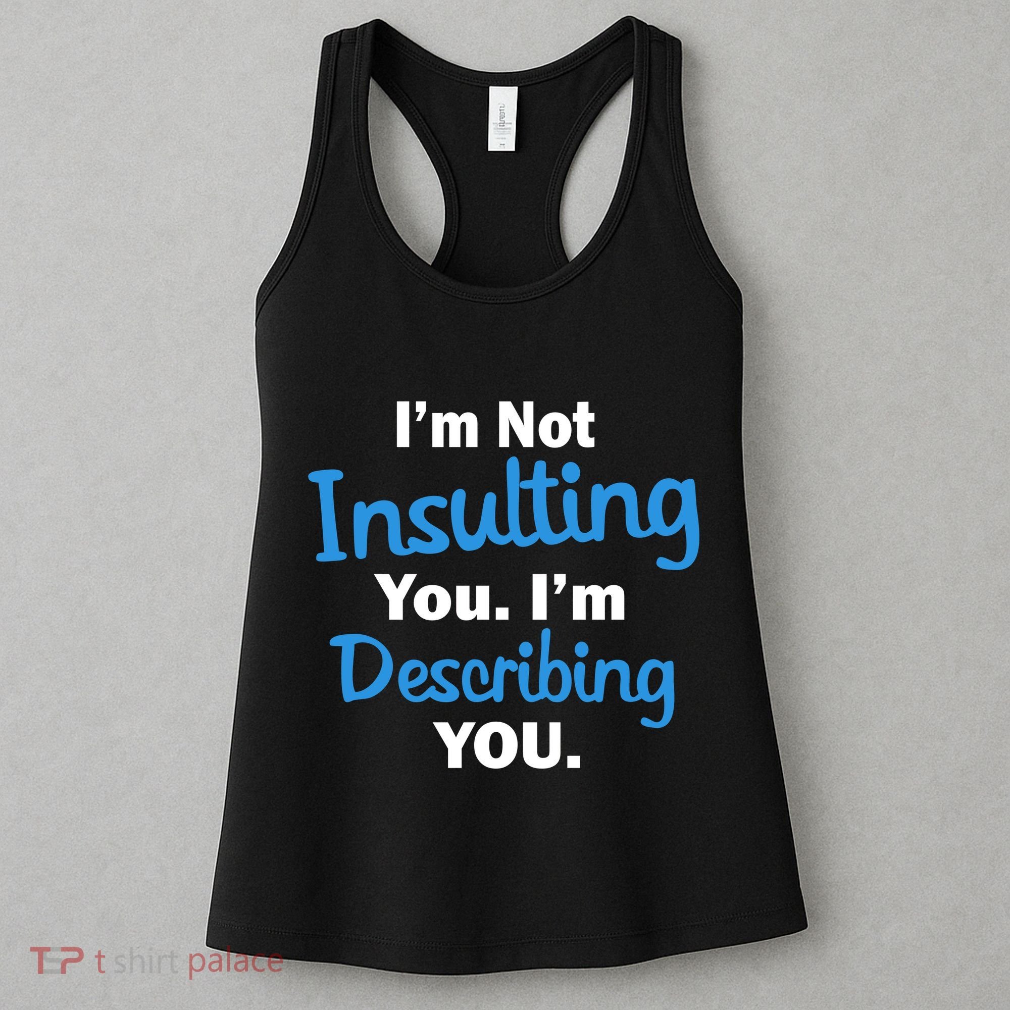 I'm Not Insulting You I'm Describing You Women's Tank Top