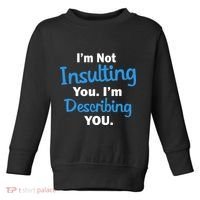 I'm Not Insulting You I'm Describing You Toddler Sweatshirt thumb 0