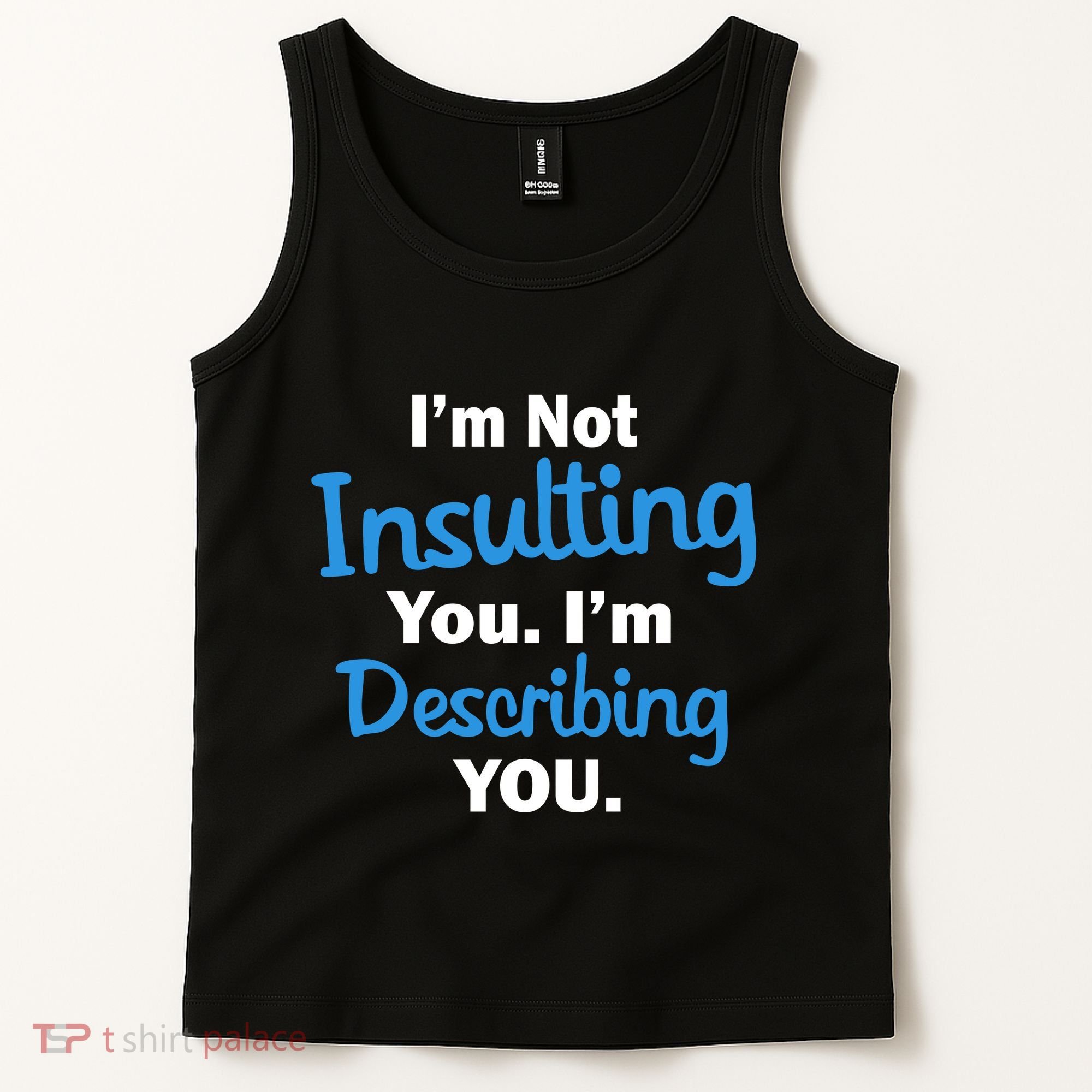 I'm Not Insulting You I'm Describing You Tank Top
