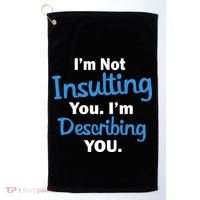 I'm Not Insulting You I'm Describing You Golf Towel thumb 0